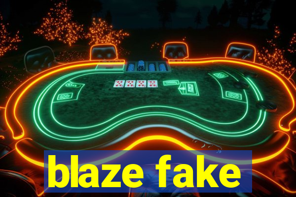 blaze fake